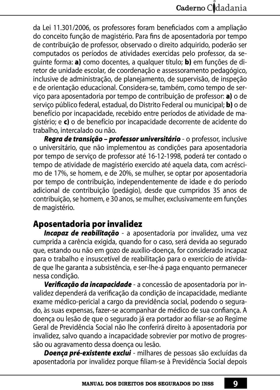 docentes, a qualquer título; b) em funções de diretor de unidade escolar, de coordenação e assessoramento pedagógico, inclusive de administração, de planejamento, de supervisão, de inspeção e de