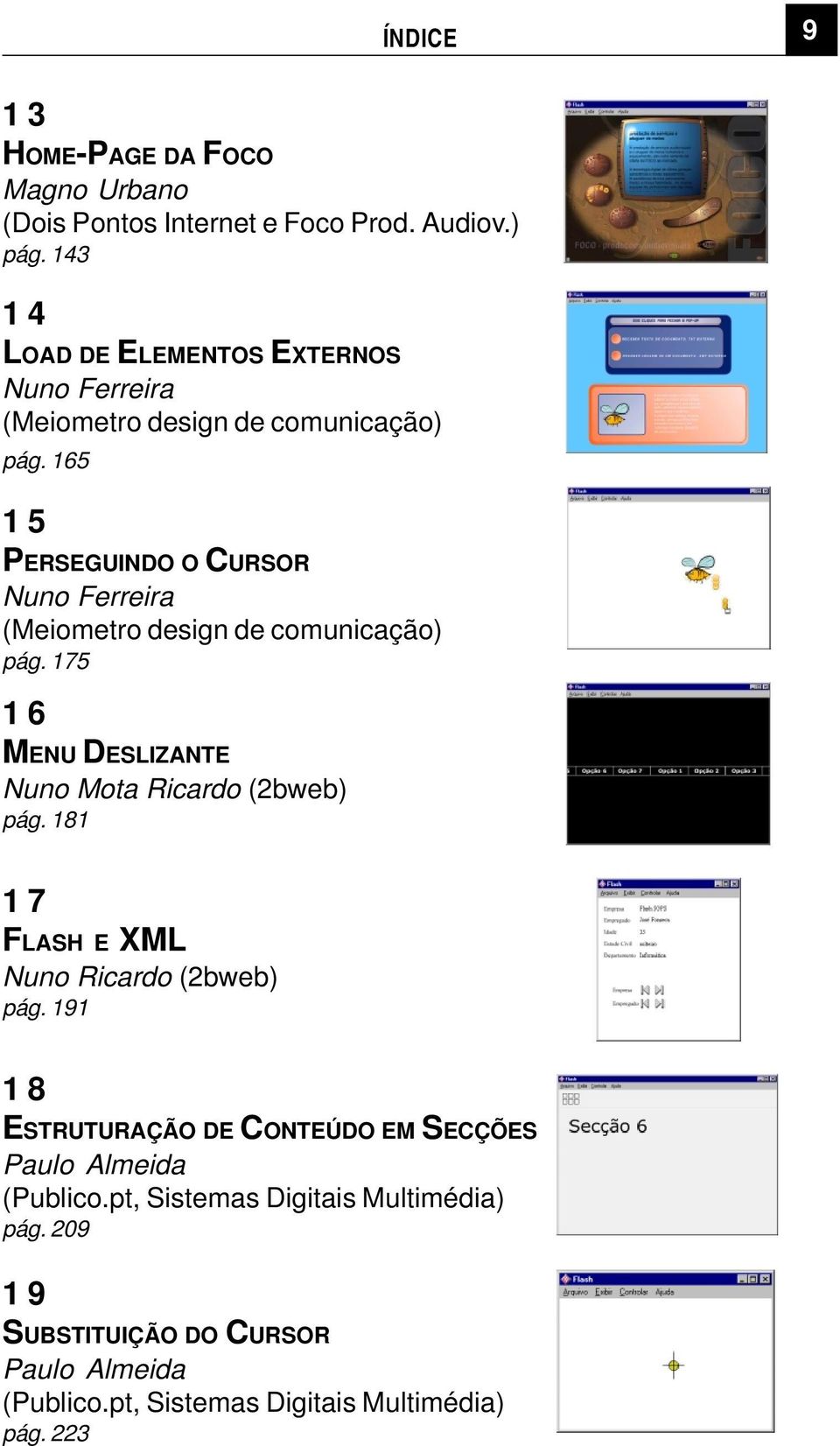 165 15 PERSEGUINDO O CURSOR Nuno Ferreira (Meiometro design de comunicação) pág. 175 16 MENU DESLIZANTE Nuno Mota Ricardo (2bweb) pág.