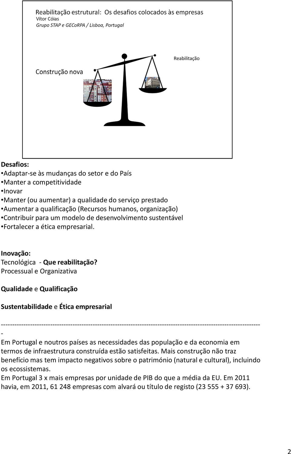 Processual e Organizativa Qualidade e Qualificação Sustentabilidade e Ética empresarial