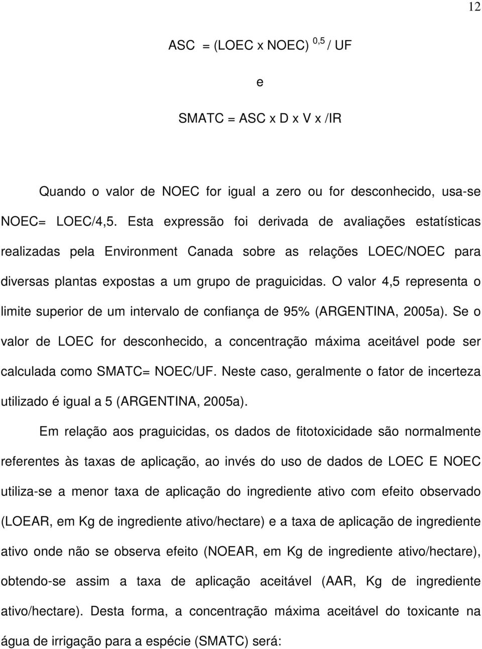 O valor 4,5 representa o limite superior de um intervalo de confiança de 95% (ARGENTINA, 2005a).