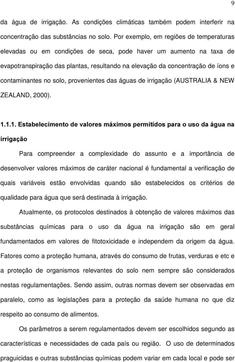 contaminantes no solo, provenientes das águas de irrigação (AUSTRALIA & NEW ZEALAND, 2000).