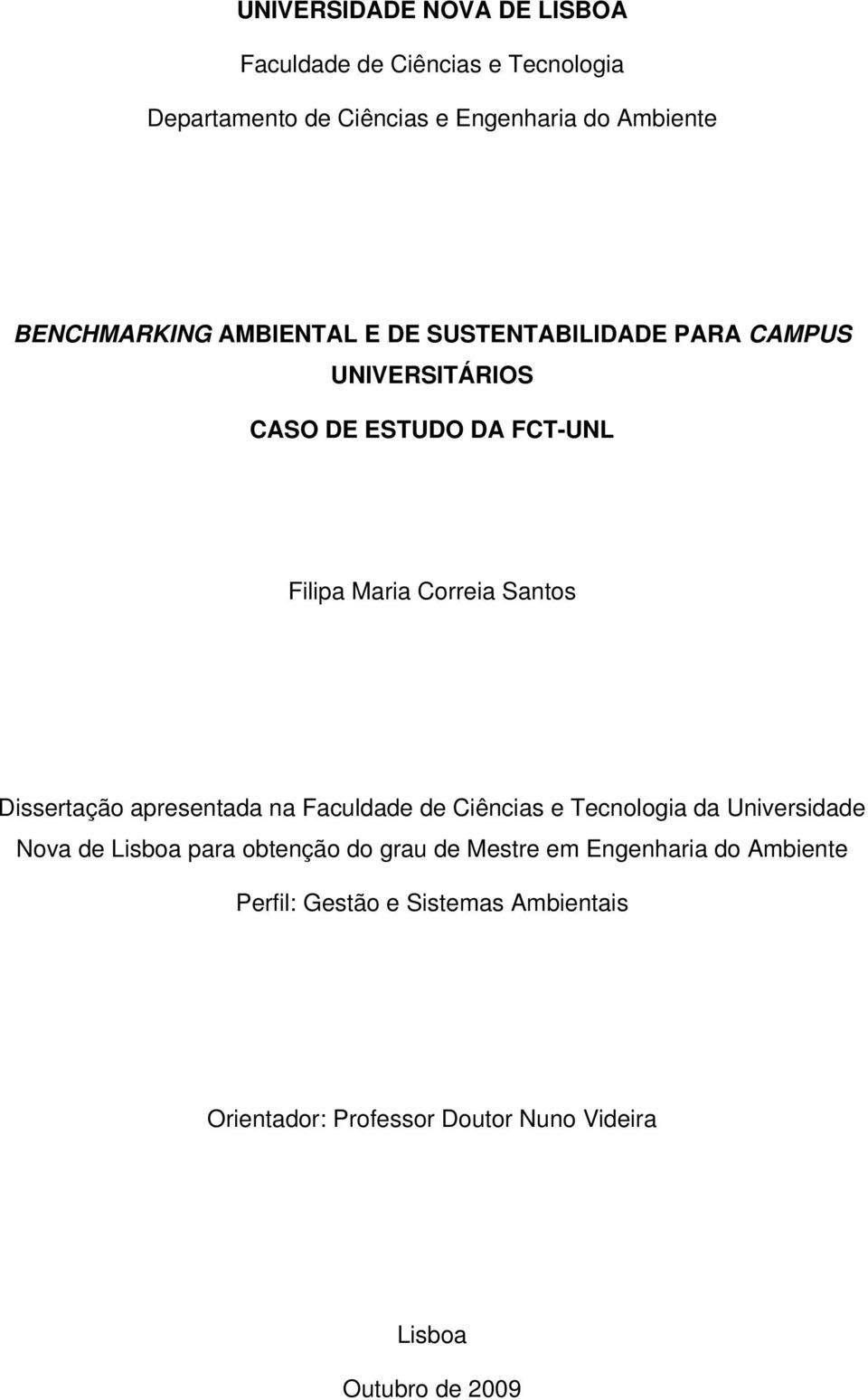 Santos Dissertação apresentada na Faculdade de Ciências e Tecnologia da Universidade Nova de Lisboa para obtenção do grau