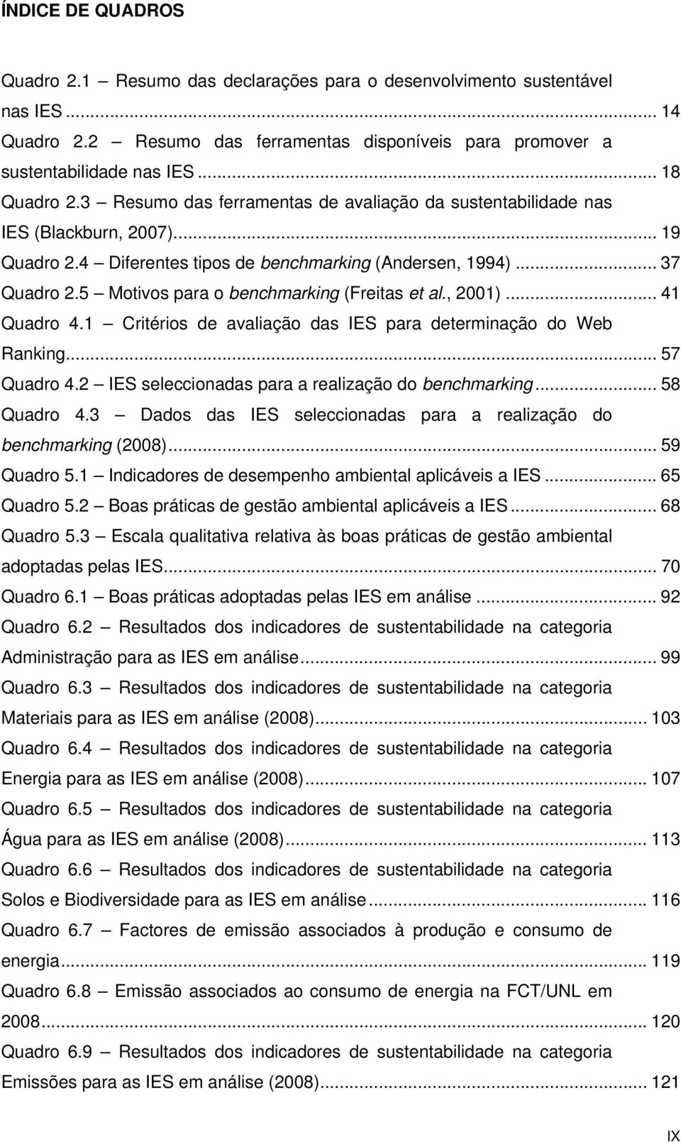 5 Motivos para o benchmarking (Freitas et al., 2001)... 41 Quadro 4.1 Critérios de avaliação das IES para determinação do Web Ranking... 57 Quadro 4.