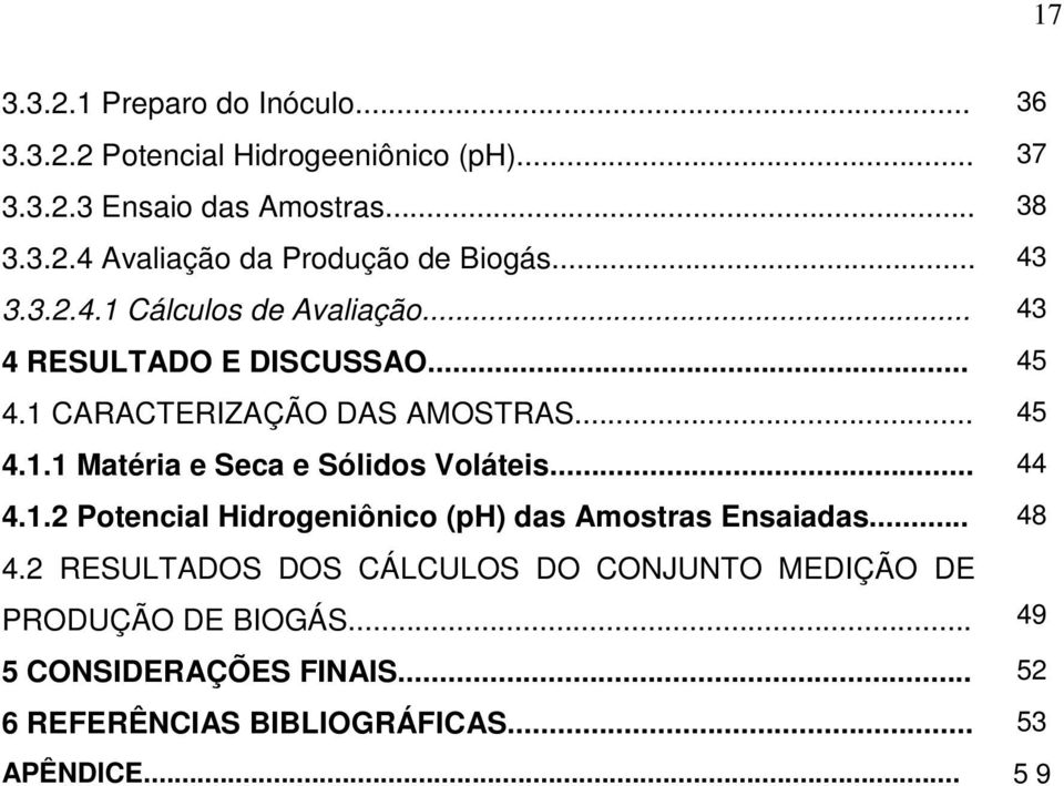 .. 44 4.1.2 Potencial Hidrogeniônico (ph) das Amostras Ensaiadas... 48 4.