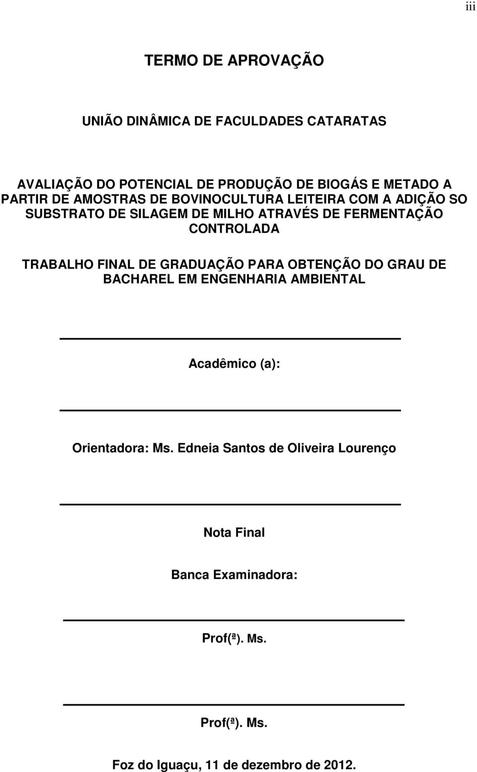 CONTROLADA TRABALHO FINAL DE GRADUAÇÃO PARA OBTENÇÃO DO GRAU DE BACHAREL EM ENGENHARIA AMBIENTAL Acadêmico (a):