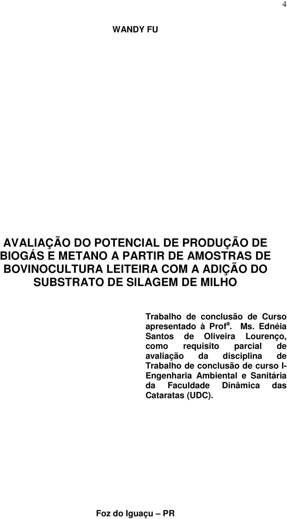 Ms. Ednéia Santos de Oliveira Lourenço, como requisito parcial de avaliação da disciplina de Trabalho de