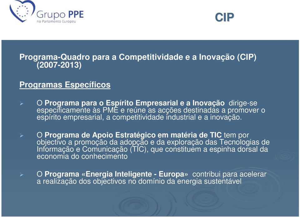 O Programa de Apoio Estratégico em matéria de TIC tem por objectivo a promoção da adopção e da exploração das Tecnologias de Informação e Comunicação (TIC),