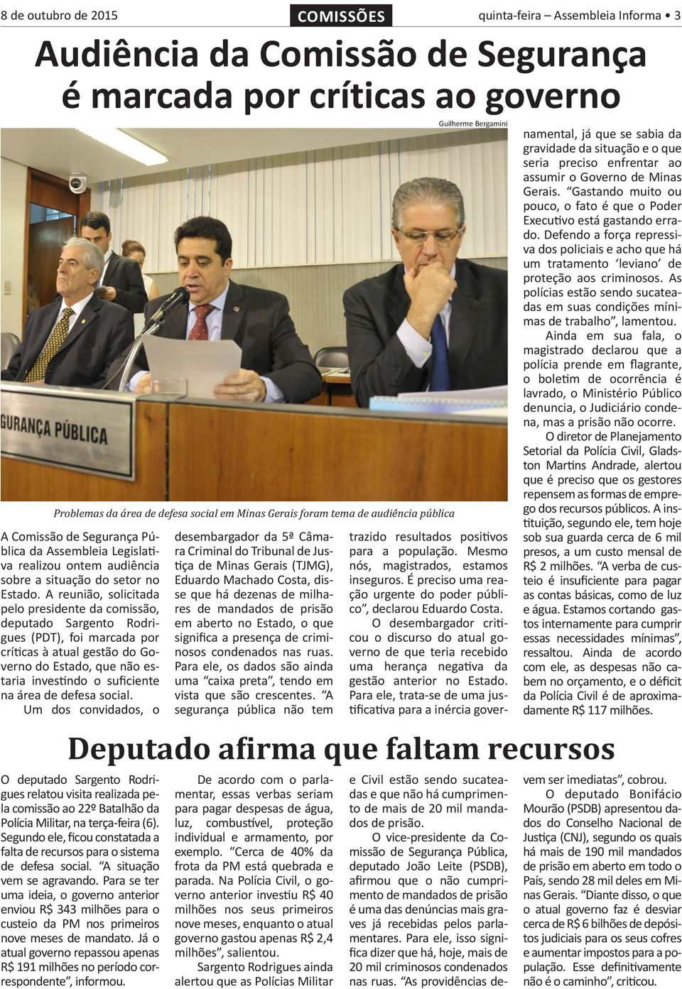 A reunião, solicitada pelo presidente da comissão, deputado Sargento Rodrigues (PDT), foi marcada por críticas à atual gestão do Governo do Estado, que não estaria investindo o suficiente na área de