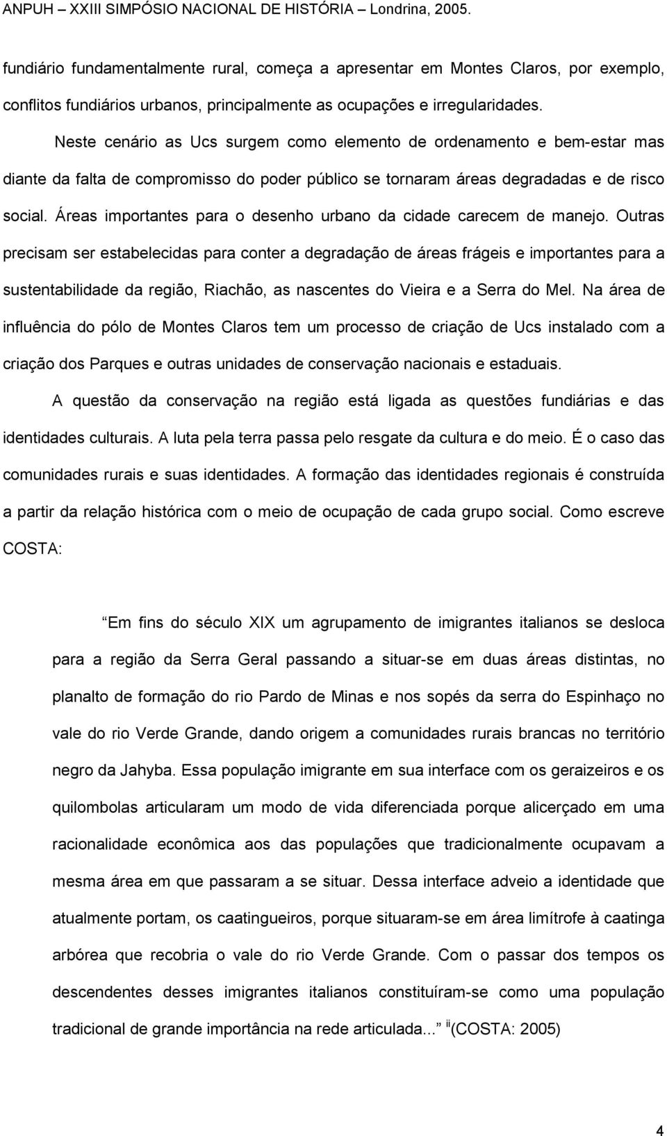 Áreas importantes para o desenho urbano da cidade carecem de manejo.