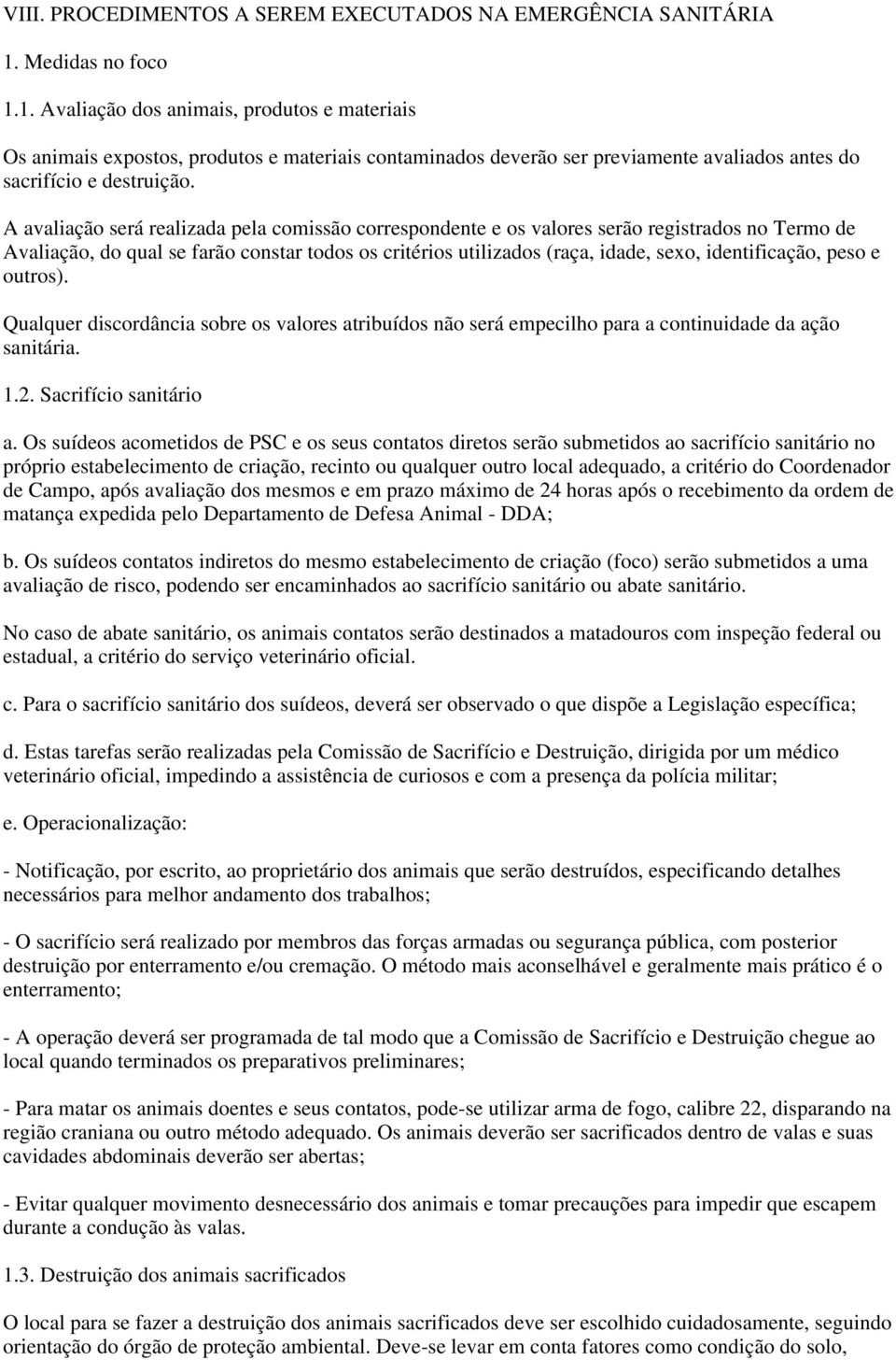 A avaliação será realizada pela comissão correspondente e os valores serão registrados no Termo de Avaliação, do qual se farão constar todos os critérios utilizados (raça, idade, sexo, identificação,