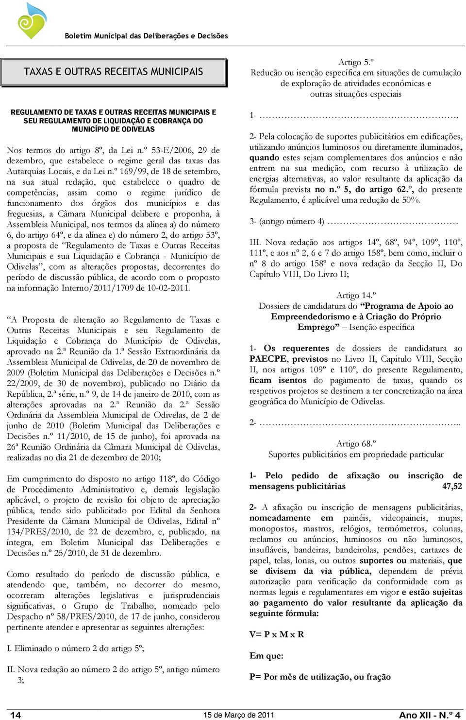 º 169/99, de 18 de setembro, na sua atual redação, que estabelece o quadro de competências, assim como o regime jurídico de funcionamento dos órgãos dos municípios e das freguesias, a Câmara