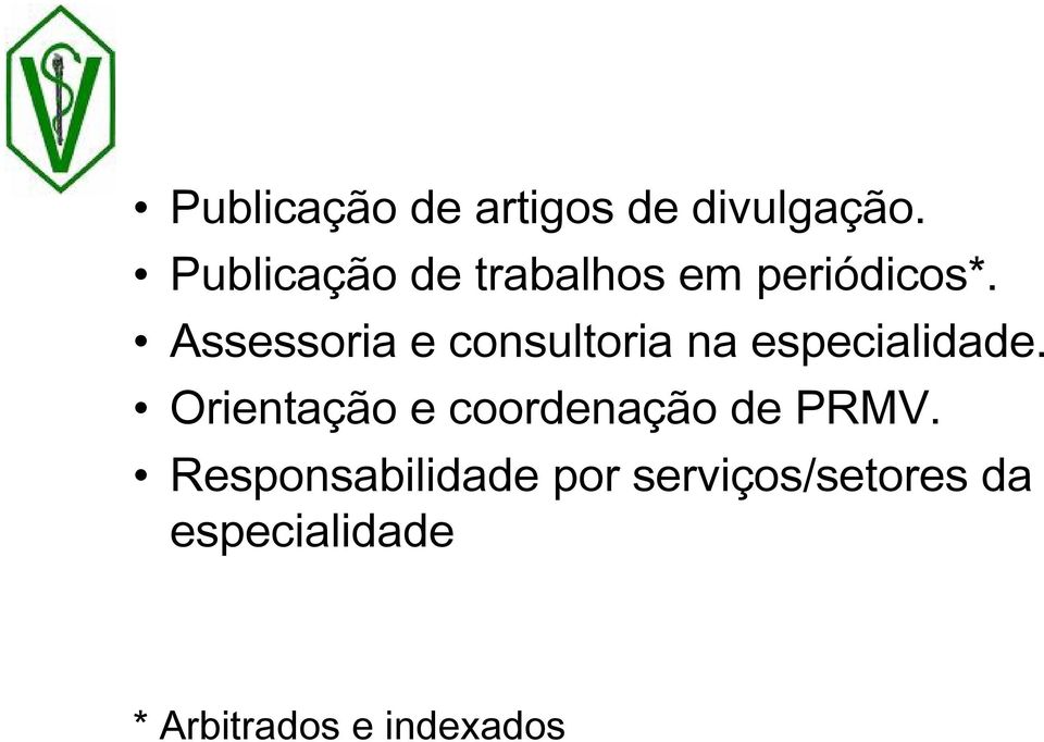 Assessoria e consultoria na especialidade.