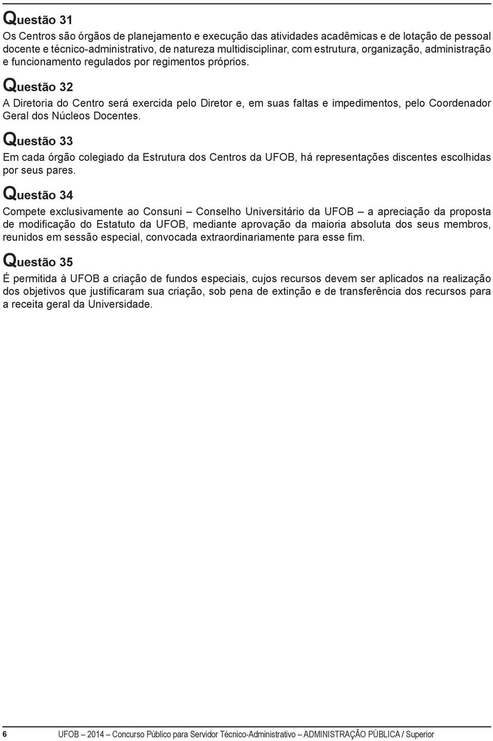 Questão 32 A Diretoria do Centro será exercida pelo Diretor e, em suas faltas e impedimentos, pelo Coordenador Geral dos Núcleos Docentes.