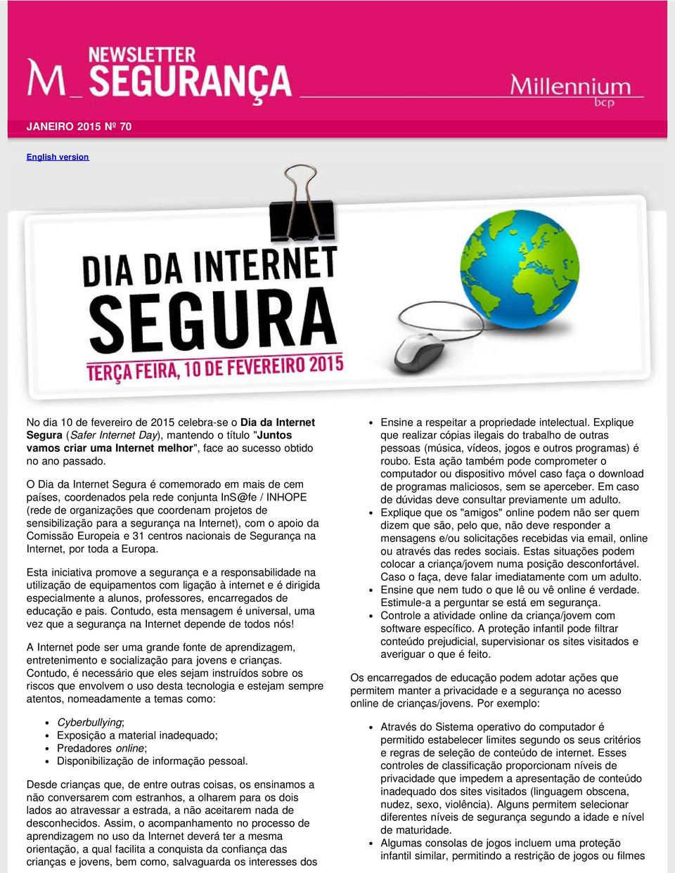 O Dia da Internet Segura é comemorado em mais de cem países, coordenados pela rede conjunta InS@fe / INHOPE (rede de organizações que coordenam projetos de sensibilização para a segurança na