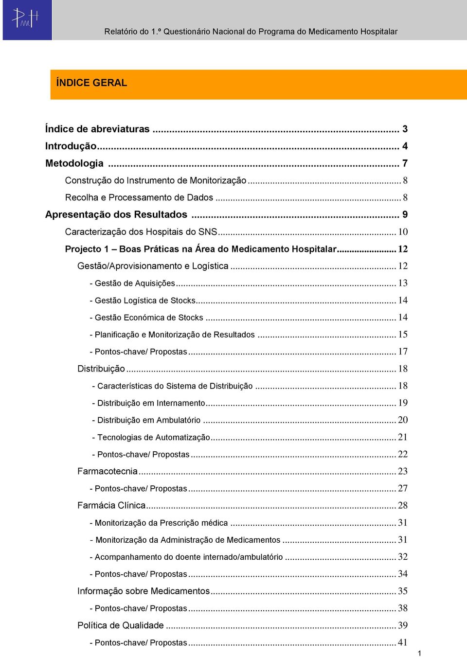 .. 13 - Gestão Logística de Stocks... 14 - Gestão Económica de Stocks... 14 - Planificação e Monitorização de Resultados... 15 - Pontos-chave/ Propostas... 17 Distribuição.