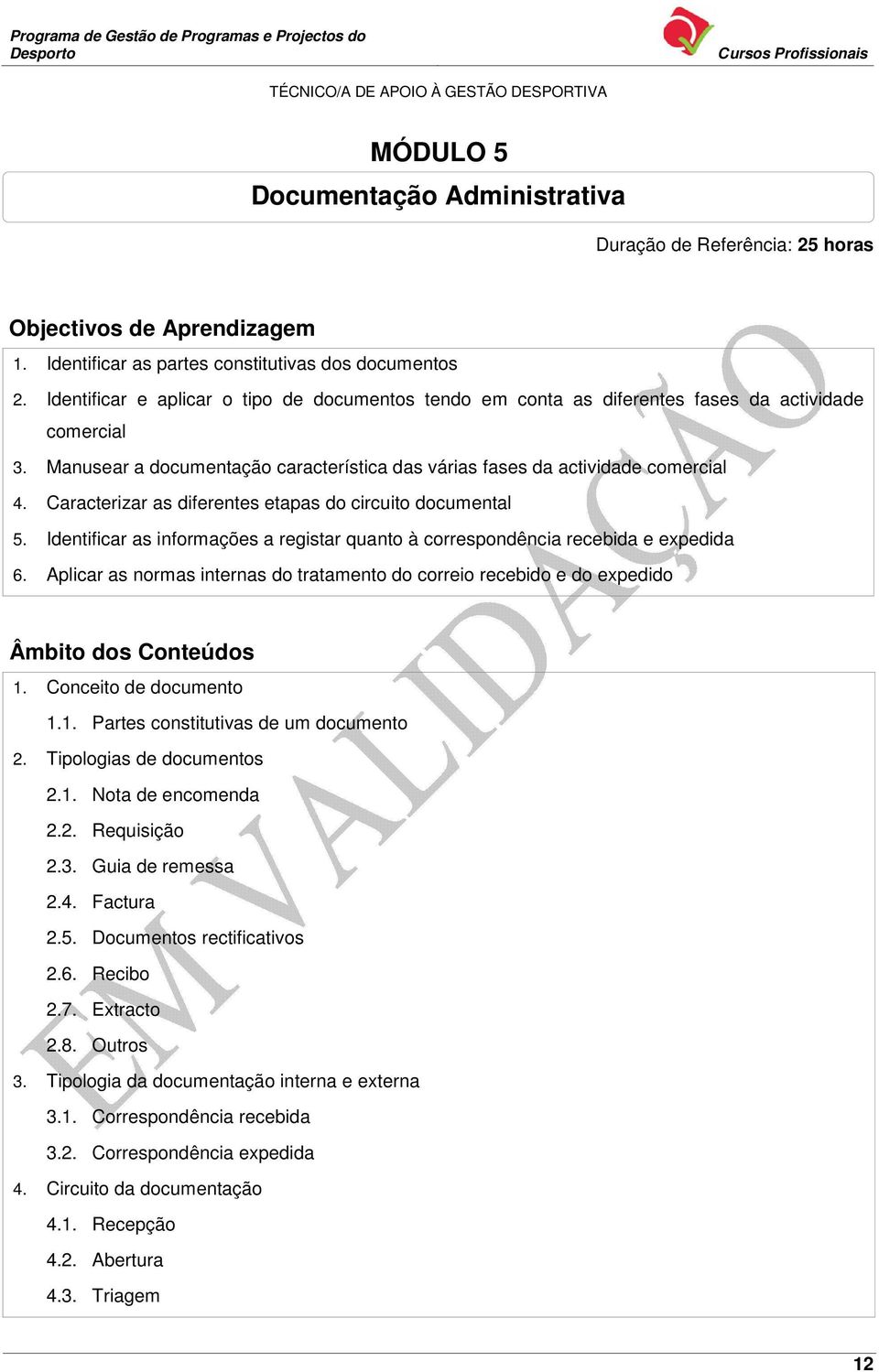 Caracterizar as diferentes etapas do circuito documental 5. Identificar as informações a registar quanto à correspondência recebida e expedida 6.