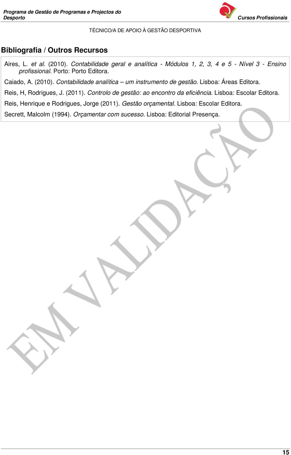 Contabilidade analítica um instrumento de gestão. Lisboa: Áreas Editora. Reis, H, Rodrigues, J. (2011).
