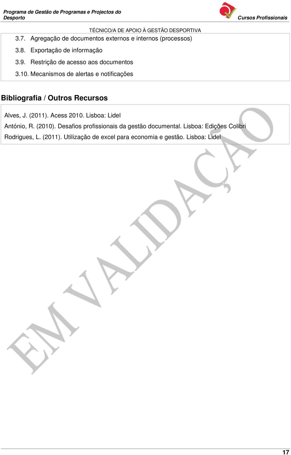 Mecanismos de alertas e notificações Bibliografia / Outros Recursos Alves, J. (2011). Acess 2010.