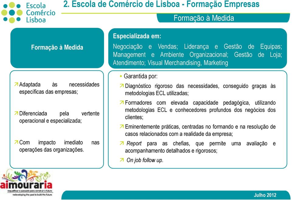 Especializada em: Negociação e Vendas; Liderança e Gestão de Equipas; Management e Ambiente Organizacional; Gestão de Loja; Atendimento; Visual Merchandising, Marketing Garantida por: Diagnóstico