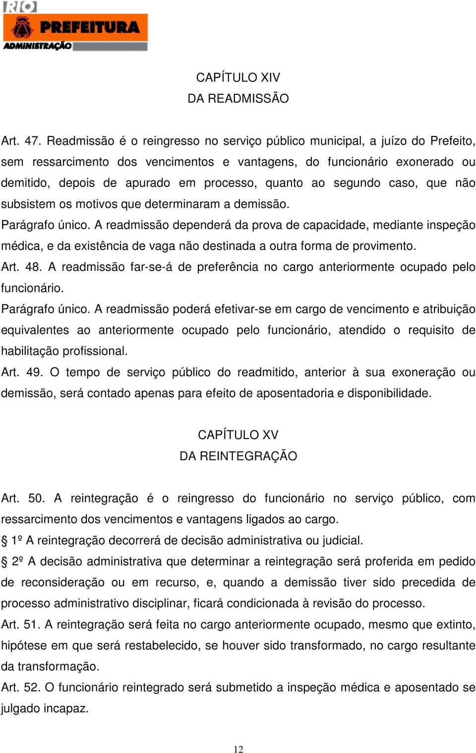 ao segundo caso, que não subsistem os motivos que determinaram a demissão. Parágrafo único.