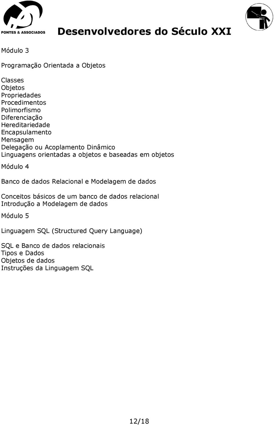 dados Relacional e Modelagem de dados Conceitos básicos de um banco de dados relacional Introdução a Modelagem de dados Módulo 5