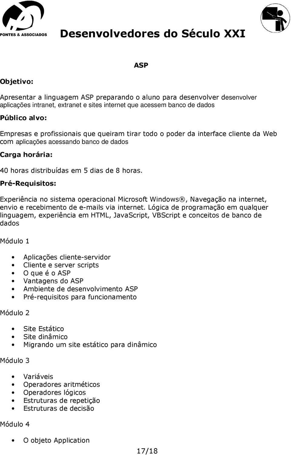 Pré-Requisitos: Experiência no sistema operacional Microsoft Windows, Navegação na internet, envio e recebimento de e-mails via internet.