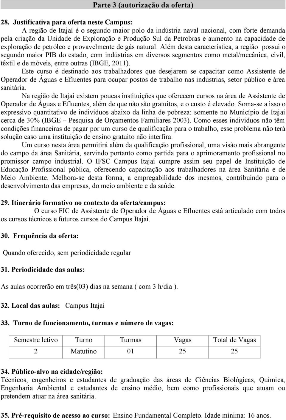 aumento na capacidade de exploração de petróleo e provavelmente de gás natural.