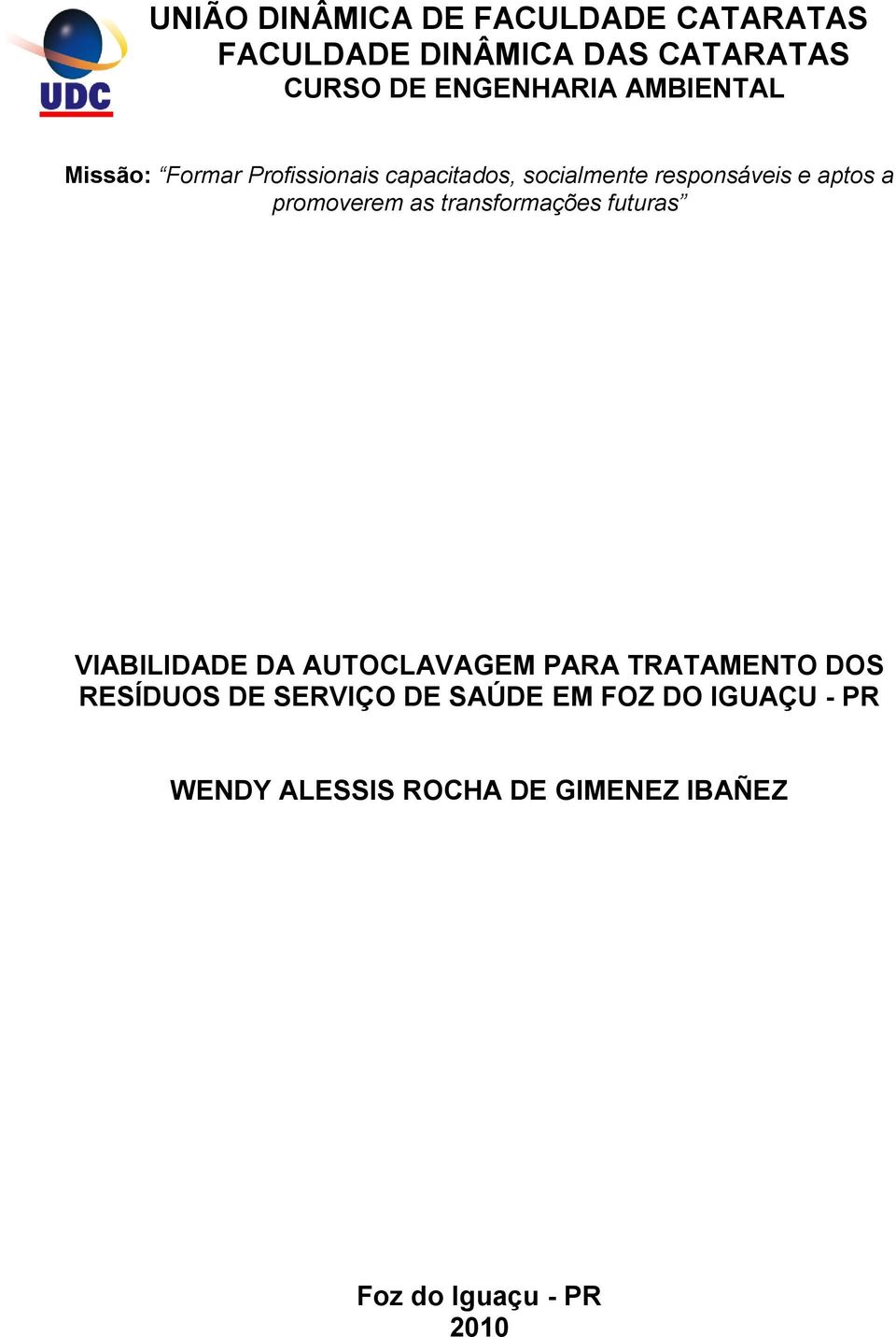 promoverem as transformações futuras VIABILIDADE DA AUTOCLAVAGEM PARA TRATAMENTO DOS RESÍDUOS