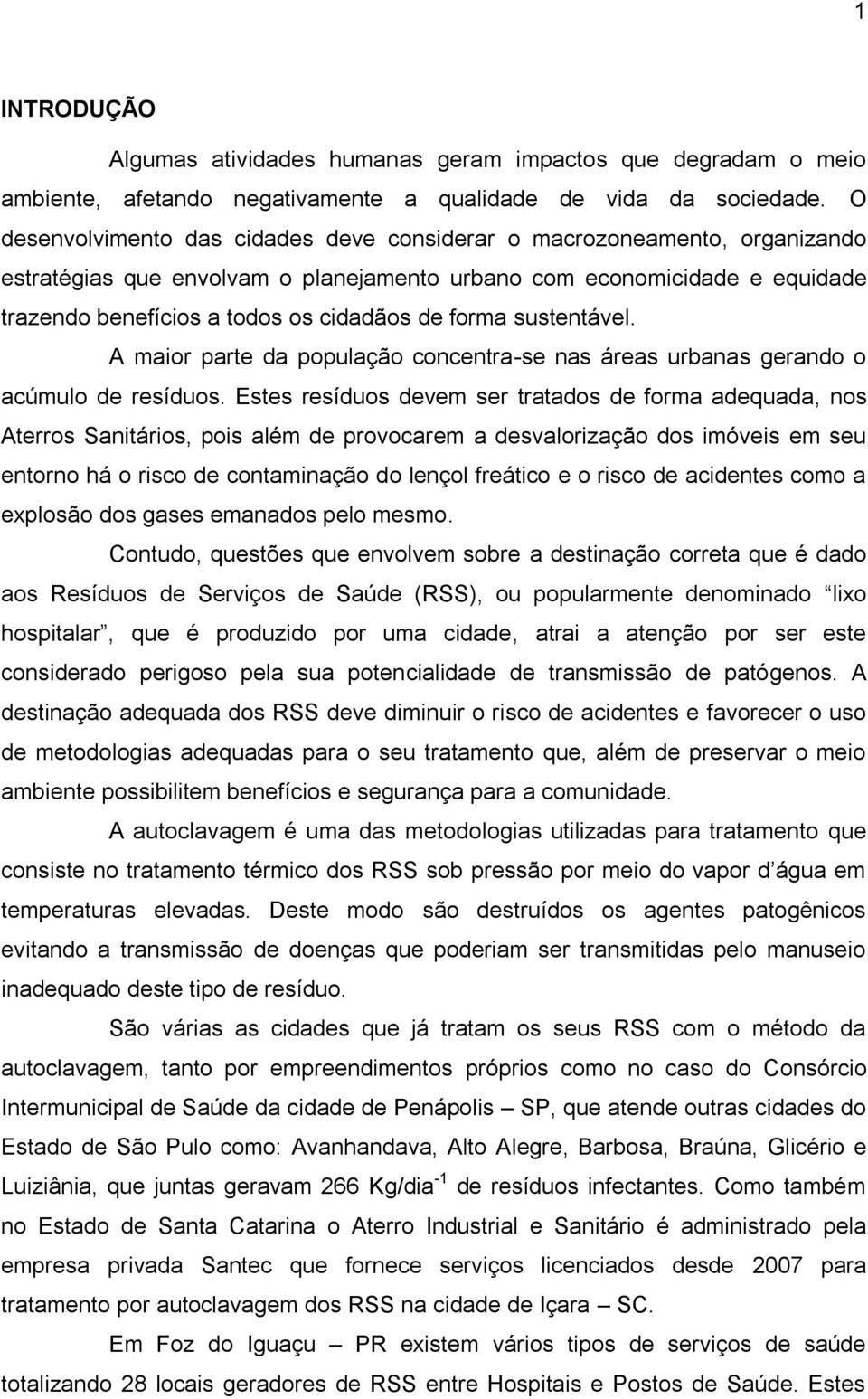 forma sustentável. A maior parte da população concentra-se nas áreas urbanas gerando o acúmulo de resíduos.