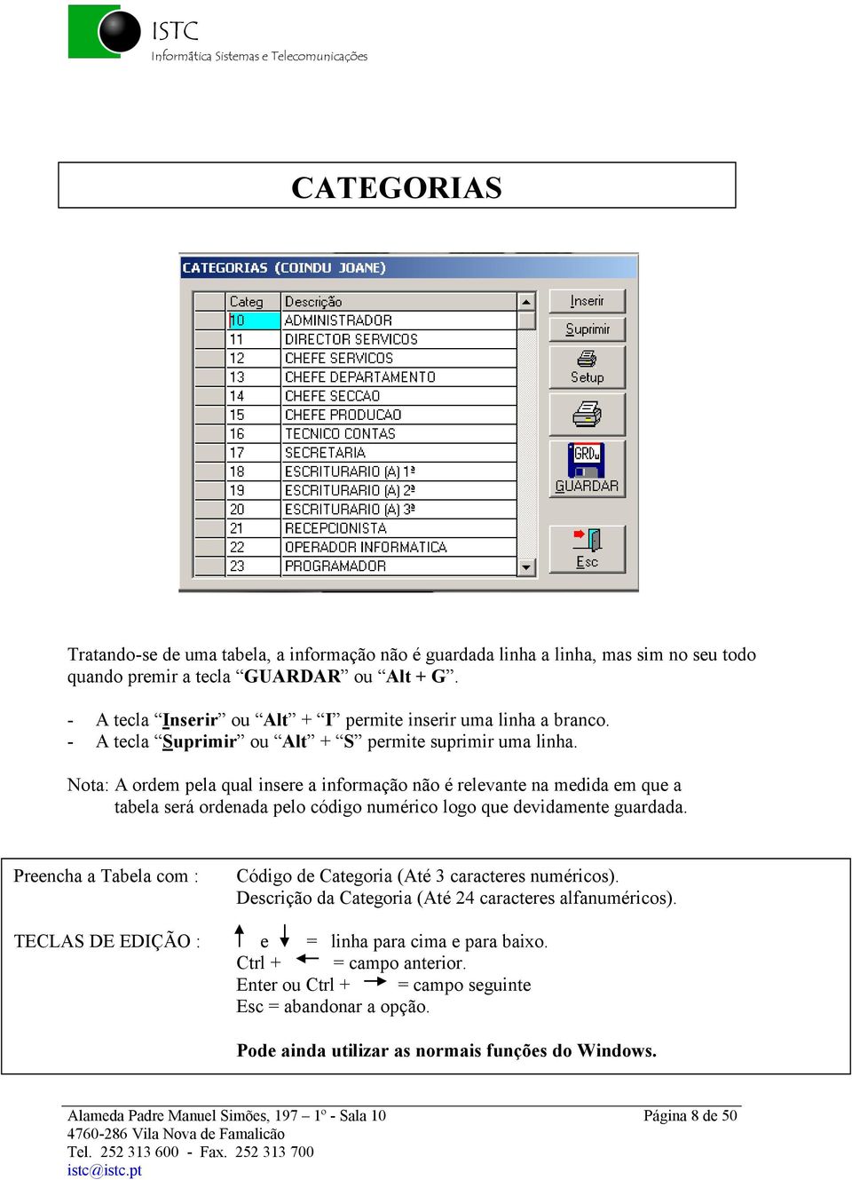 Nota: A ordem pela qual insere a informaçéo néo Ñ relevante na medida em que a tabela serö ordenada pelo cüdigo numñrico logo que devidamente guardada.