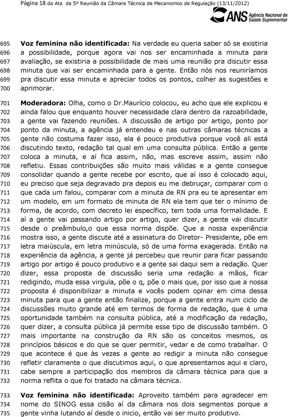 avaliação, se existiria a possibilidade de mais uma reunião pra discutir essa minuta que vai ser encaminhada para a gente.