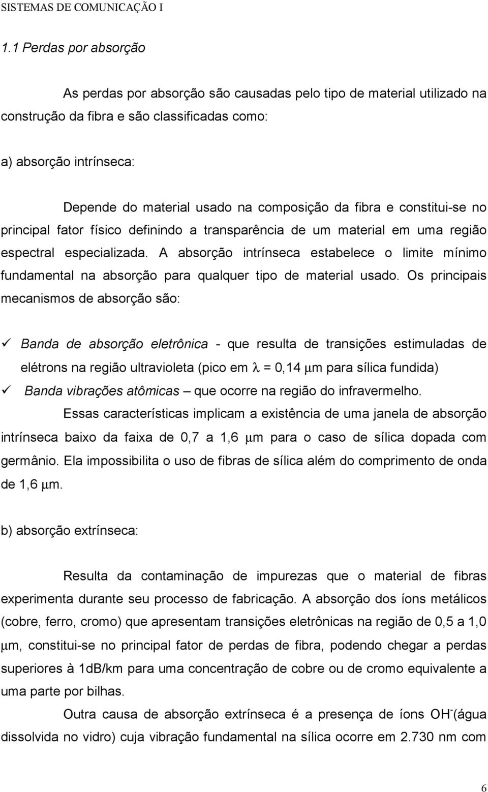 A absorção intrínseca estabelece o limite mínimo fundamental na absorção para qualquer tipo de material usado. Os principais mecanismos de absorção são:!