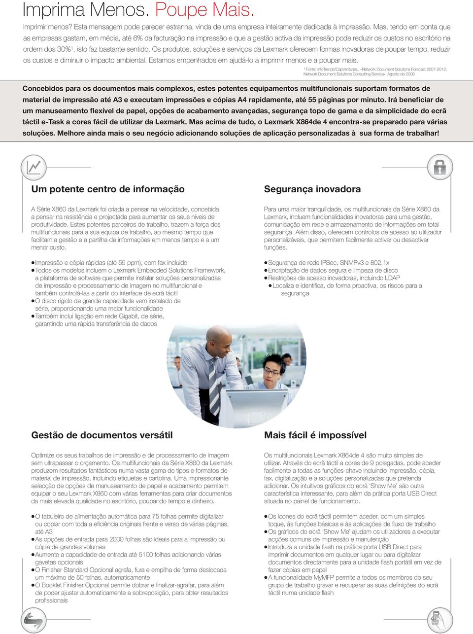 sentido. Os produtos, soluções e serviços da Lexmark oferecem formas inovadoras de poupar tempo, reduzir os custos e diminuir o impacto ambiental.