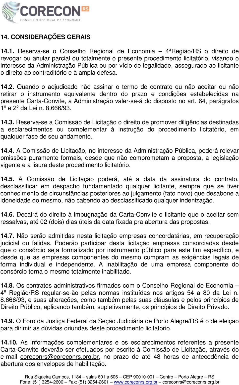 Quando o adjudicado não assinar o termo de contrato ou não aceitar ou não retirar o instrumento equivalente dentro do prazo e condições estabelecidas na presente Carta-Convite, a Administração