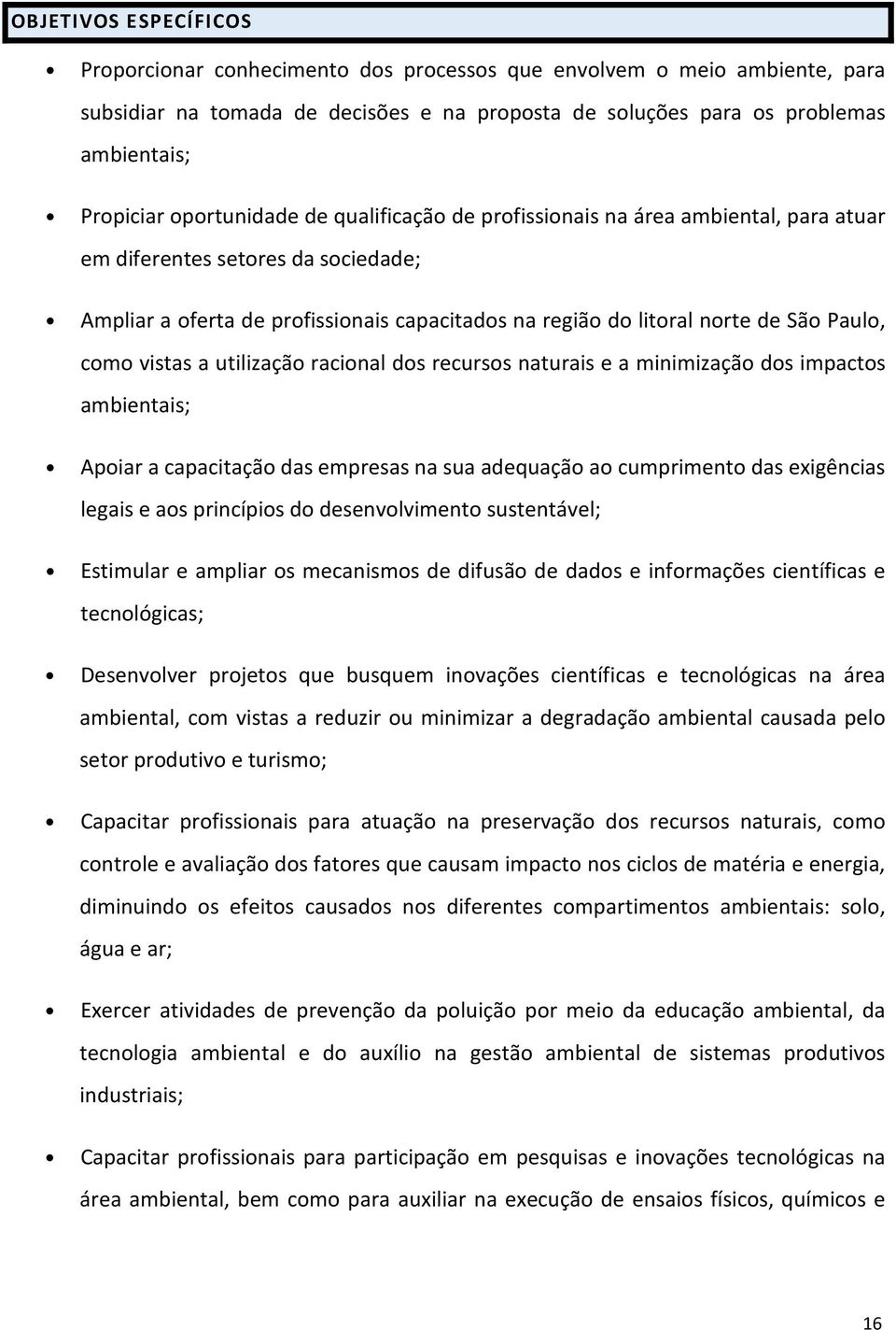 como vistas a utilização racional dos recursos naturais e a minimização dos impactos ambientais; Apoiar a capacitação das empresas na sua adequação ao cumprimento das exigências legais e aos