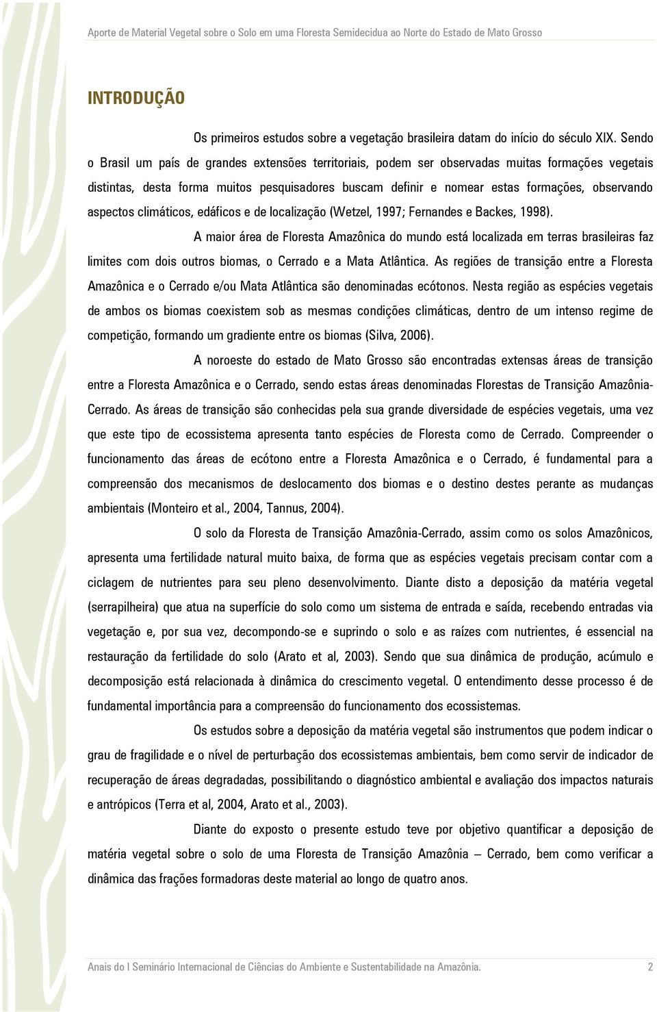 observando aspectos climáticos, edáficos e de localização (Wetzel, 1997; Fernandes e Backes, 1998).