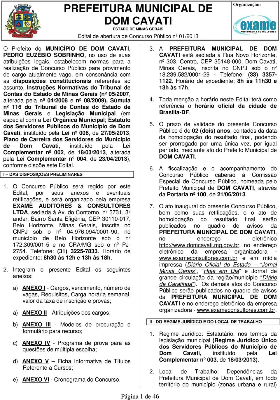 pela nº 04/08 e nº 08/09), Súmula nº 116 do Tribunal de Contas do Estado de Minas Gerais e Legislação Municipal (em especial com a Lei Orgânica Municipal; Estatuto dos Servidores Públicos do