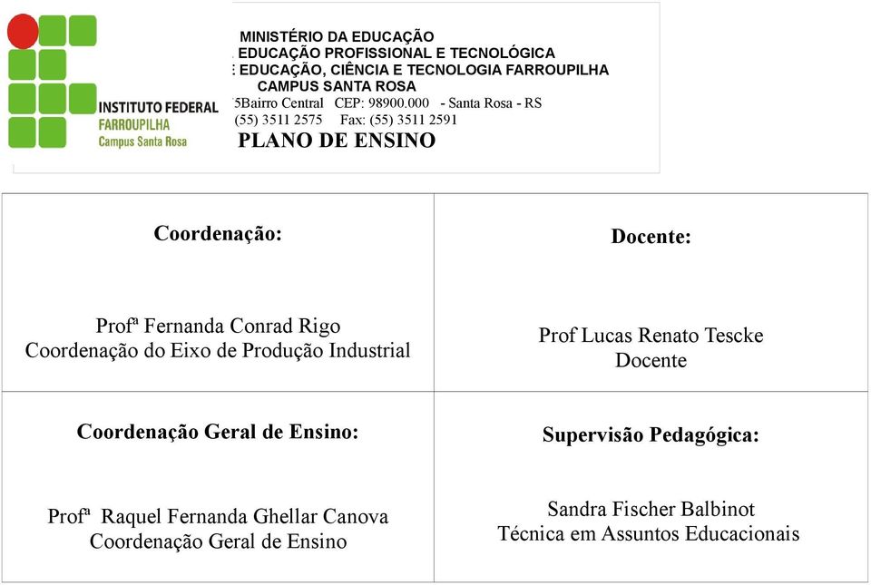 Ensino: Supervisão Pedagógica: Profª Raquel Fernanda Ghellar Canova