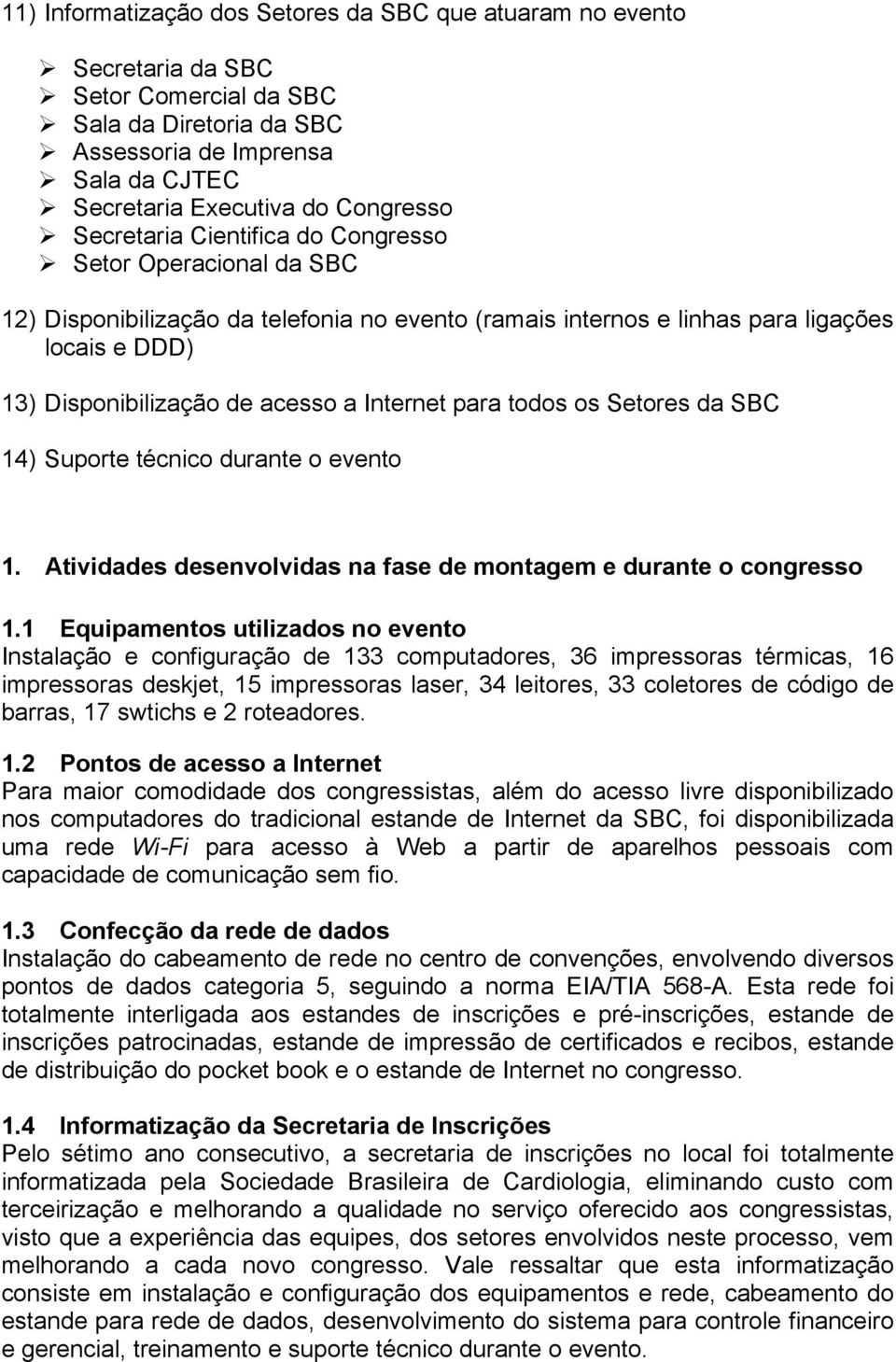 para todos os Setores da SBC 14) Suporte técnico durante o evento 1. Atividades desenvolvidas na fase de montagem e durante o congresso 1.