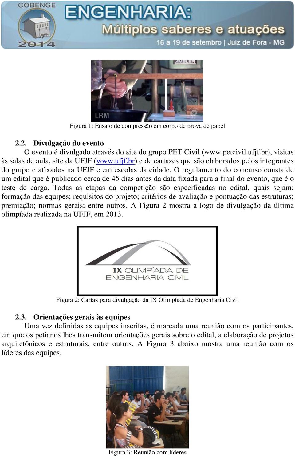 O regulamento do concurso consta de um edital que é publicado cerca de 45 dias antes da data fixada para a final do evento, que é o teste de carga.