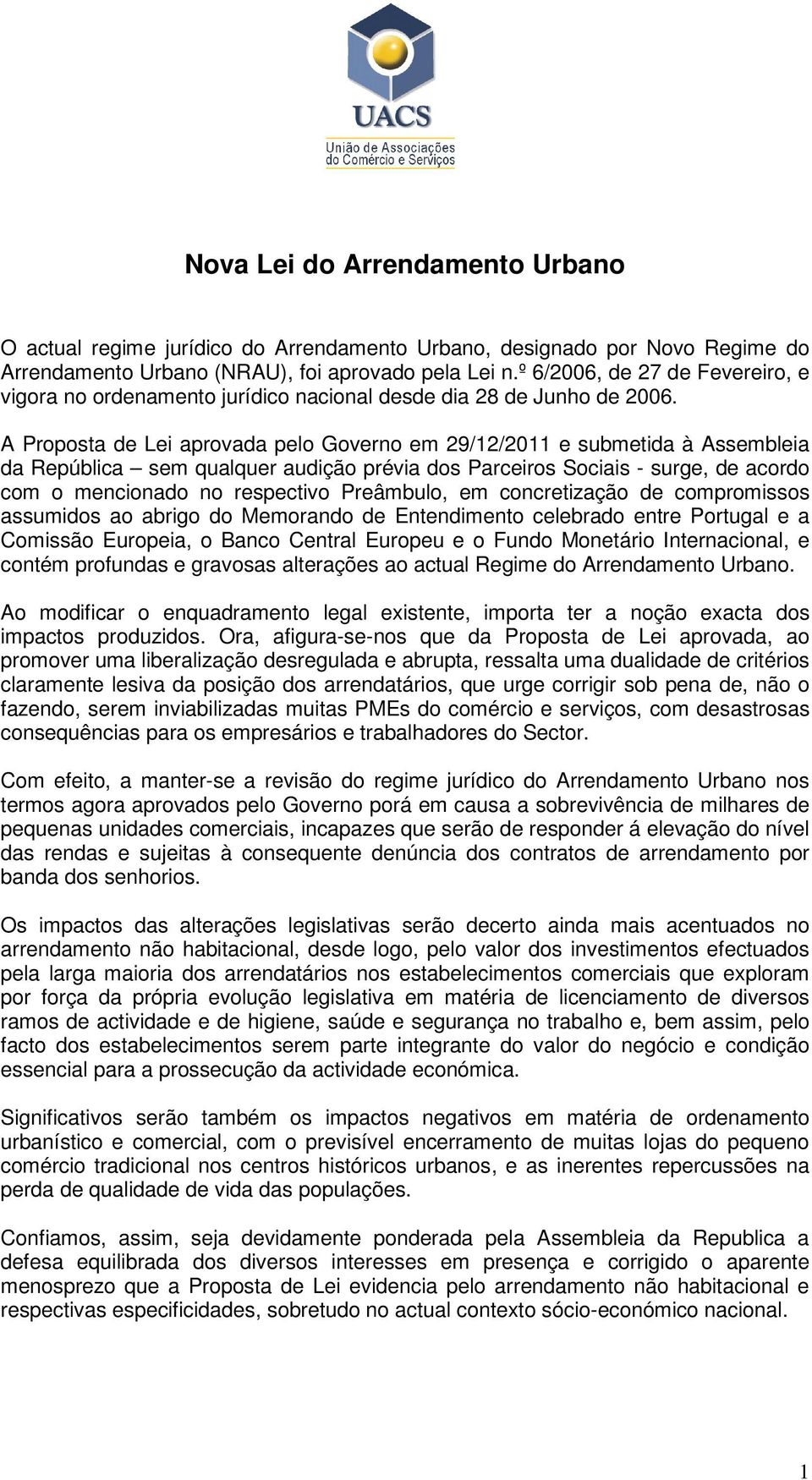 A Proposta de Lei aprovada pelo Governo em 29/12/2011 e submetida à Assembleia da República sem qualquer audição prévia dos Parceiros Sociais - surge, de acordo com o mencionado no respectivo