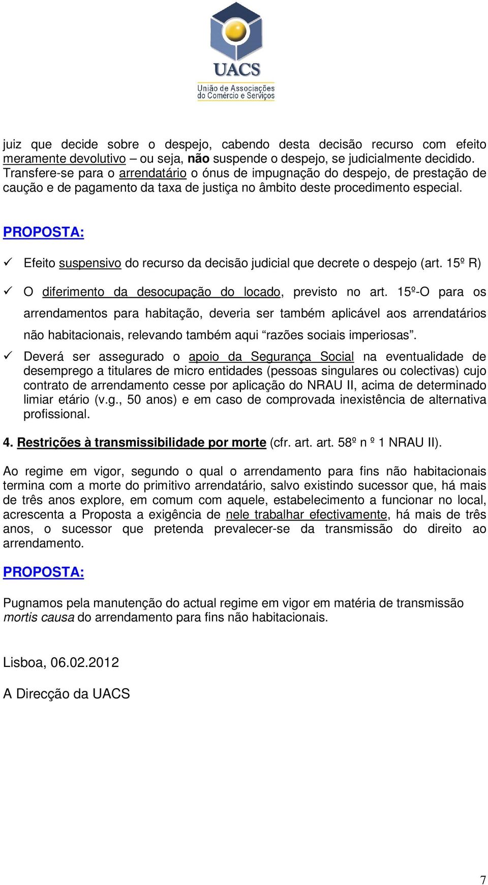 Efeito suspensivo do recurso da decisão judicial que decrete o despejo (art. 15º R) O diferimento da desocupação do locado, previsto no art.