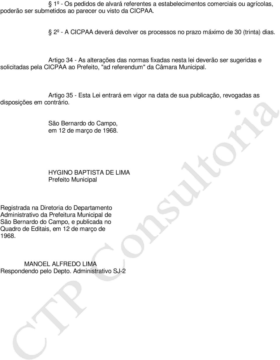 Artigo 34 - As alterações das normas fixadas nesta lei deverão ser sugeridas e solicitadas pela CICPAA ao Prefeito, "ad referendum" da Câmara Municipal.