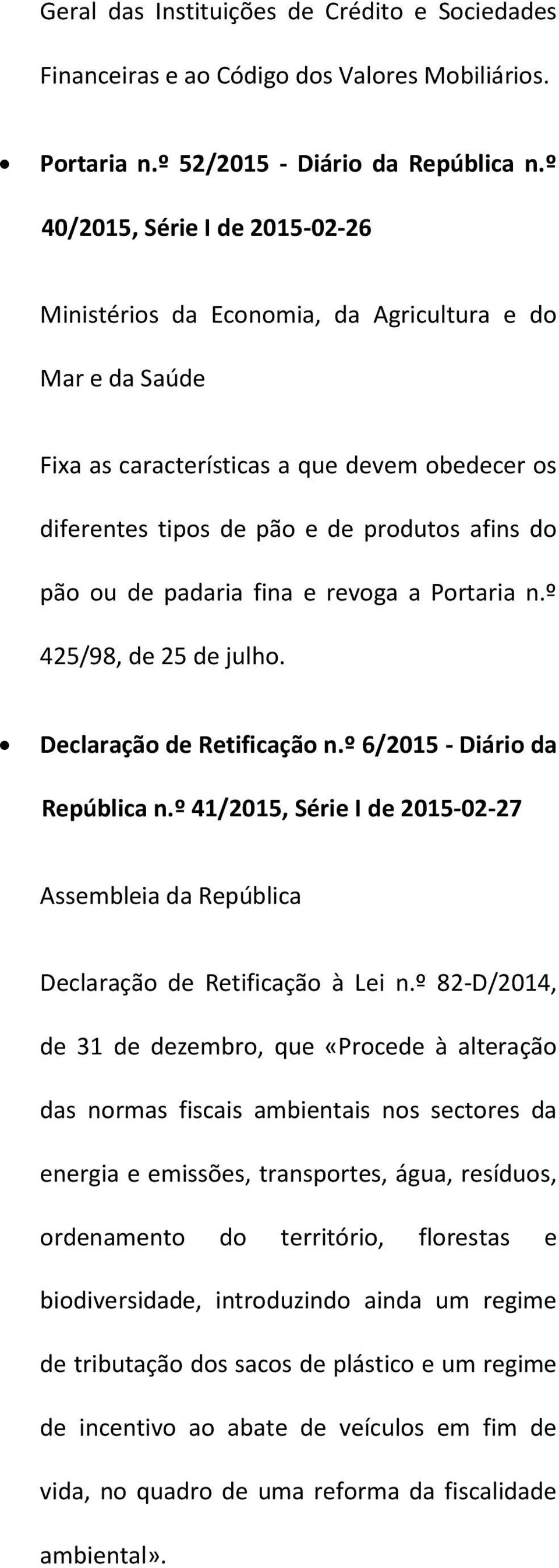 padaria fina e revoga a Portaria n.º 425/98, de 25 de julho. Declaração de Retificação n.º 6/2015 - Diário da República n.º 41/2015, Série I de 2015-02-27 Declaração de Retificação à Lei n.