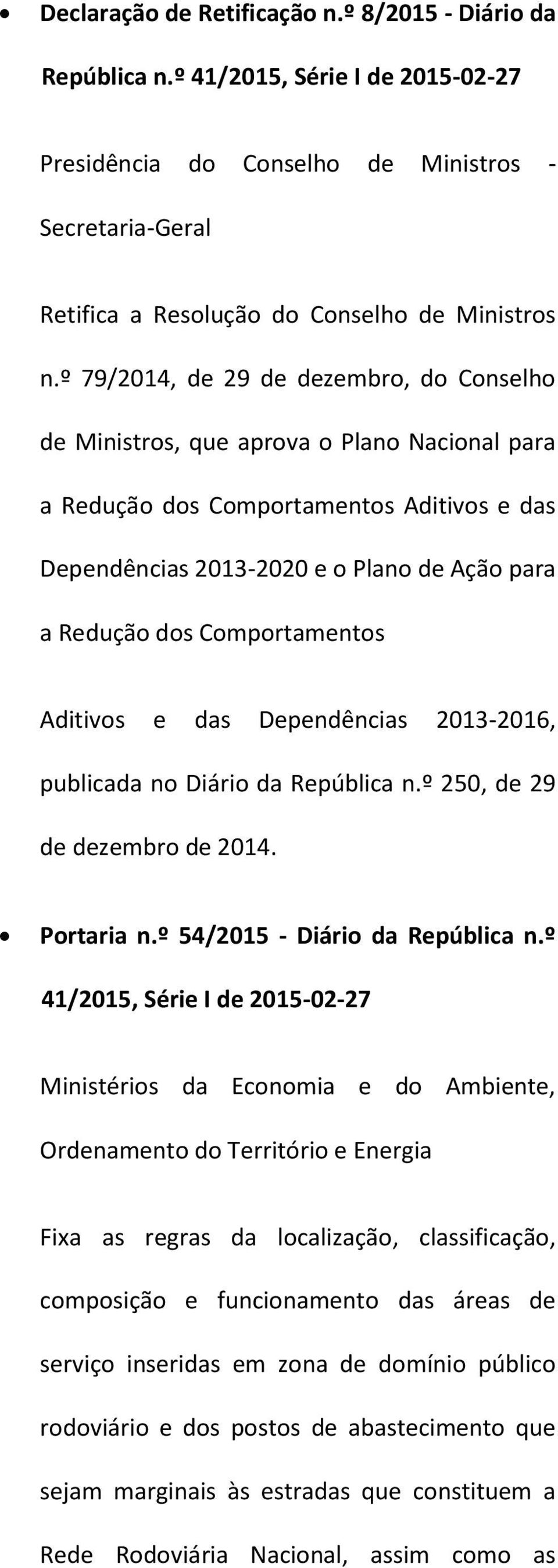 Comportamentos Aditivos e das Dependências 2013-2016, publicada no Diário da República n.º 250, de 29 de dezembro de 2014. Portaria n.º 54/2015 - Diário da República n.