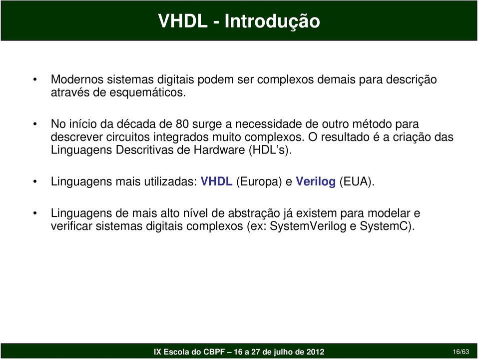 O resultado é a criação das Linguagens Descritivas de Hardware (HDL s).