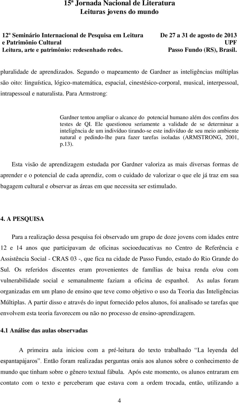 Para Armstrong: Gardner tentou ampliar o alcance do potencial humano além dos confins dos testes de QI.