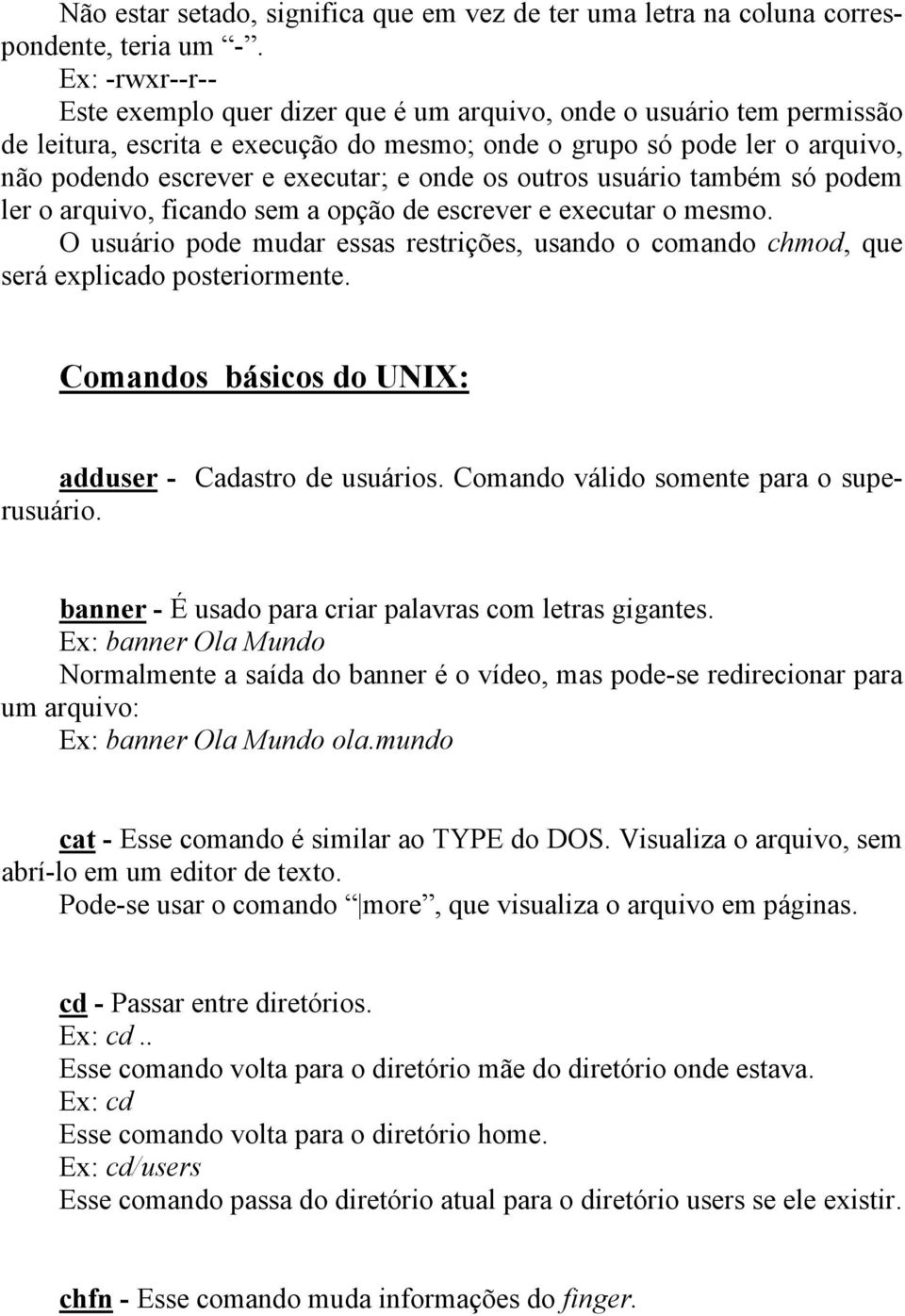 onde os outros usuário também só podem ler o arquivo, ficando sem a opção de escrever e executar o mesmo.