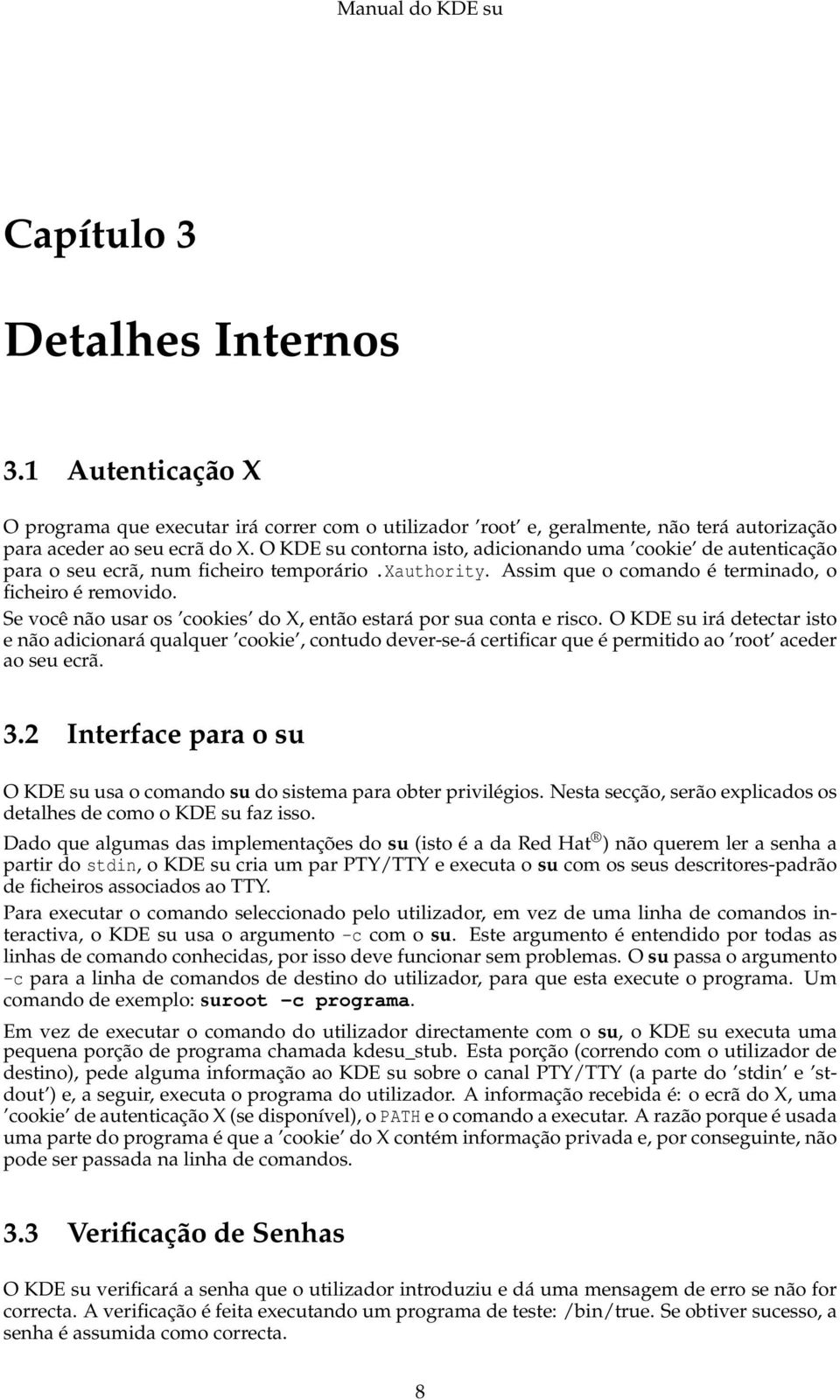 Se você não usar os cookies do X, então estará por sua conta e risco.