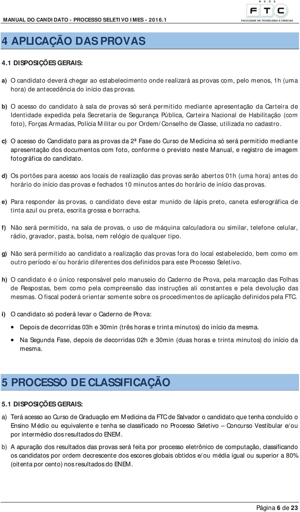 Forças Armadas, Polícia Militar ou por Ordem/Conselho de Classe, utilizada no cadastro.